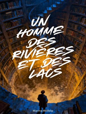 cover image of Un Homme Des Rivières Et Des Lacs